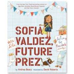 Sofia Valdez, Future Prez By Andrea Beaty & David Roberts