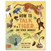 How To Talk To A Tiger… And Other Animals: How Critters Communicate In The Wild By Jason Bittel & Kelsey Buzzell