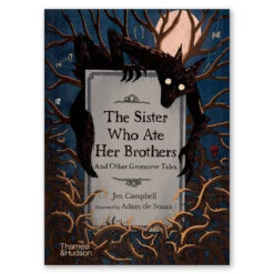 The Sister Who Ate Her Brothers: And Other Gruesome Talesby Jen Campbell And Adam De Souza